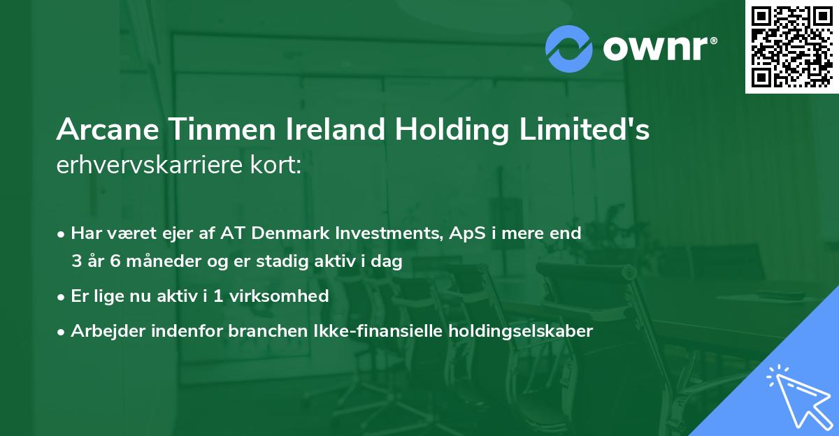 Arcane Tinmen Ireland Holding Limited's erhvervskarriere kort