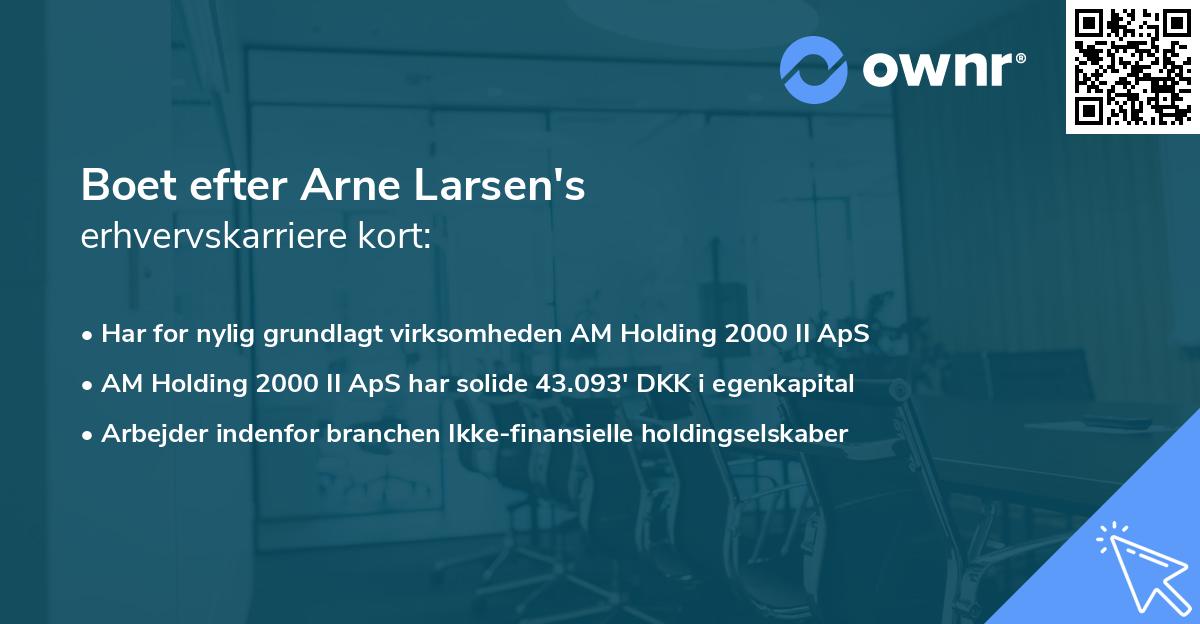 Boet efter Arne Larsen's erhvervskarriere kort