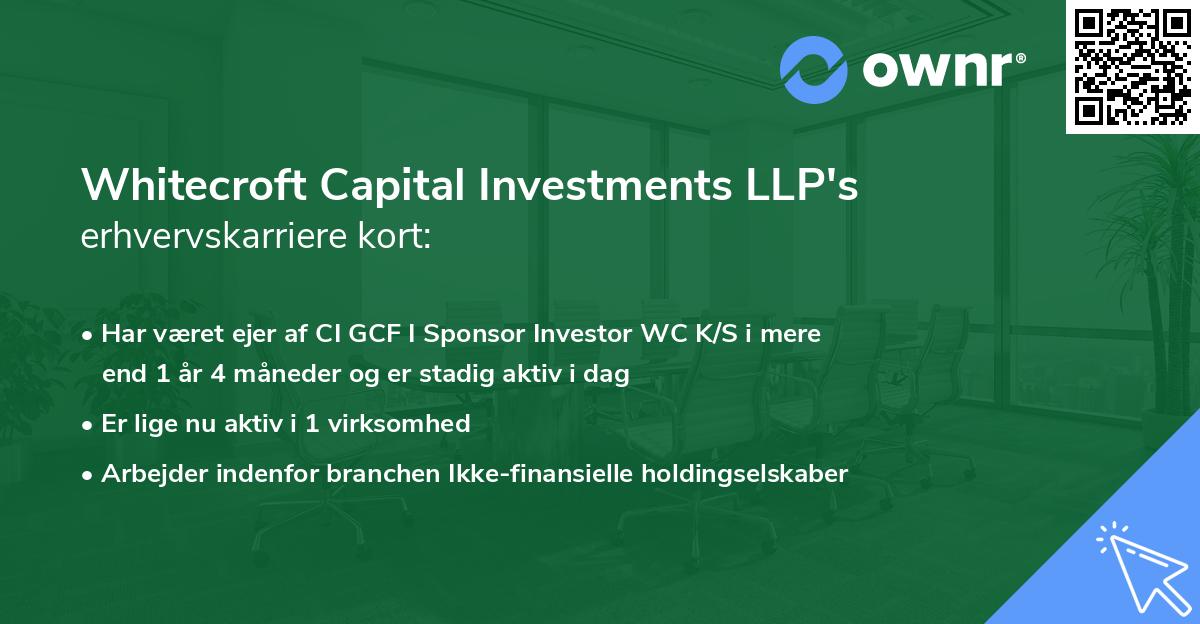 Whitecroft Capital Investments LLP's erhvervskarriere kort