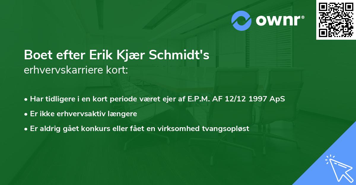 Boet efter Erik Kjær Schmidt's erhvervskarriere kort