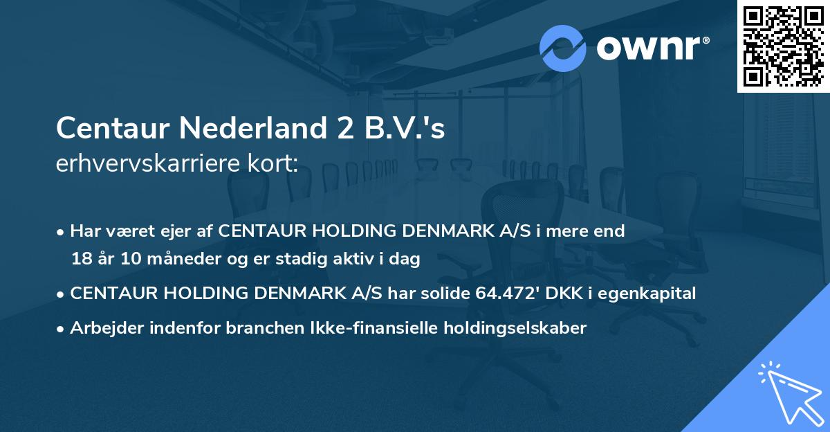 Centaur Nederland 2 B.V.'s erhvervskarriere kort