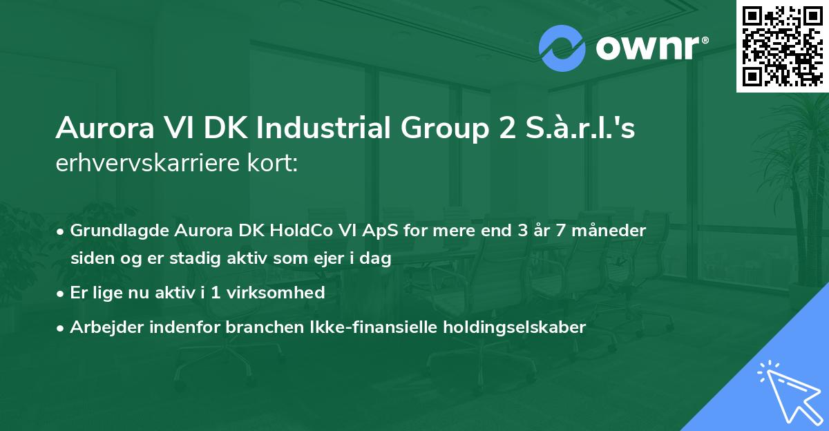 Aurora VI DK Industrial Group 2 S.à.r.l.'s erhvervskarriere kort