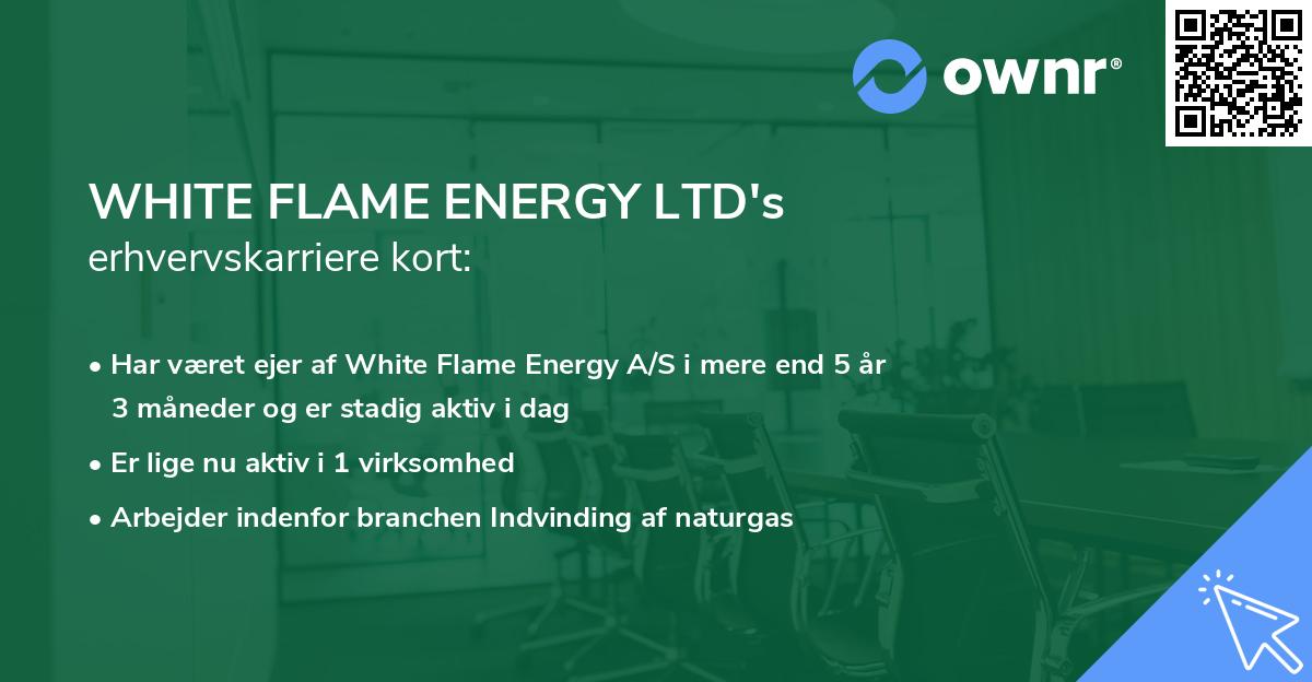 WHITE FLAME ENERGY LTD's erhvervskarriere kort